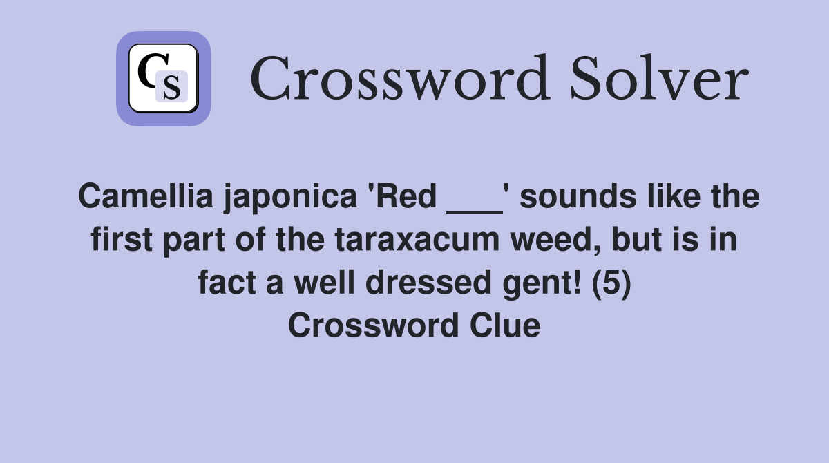 Camellia japonica 'Red ___' sounds like the first part of the taraxacum